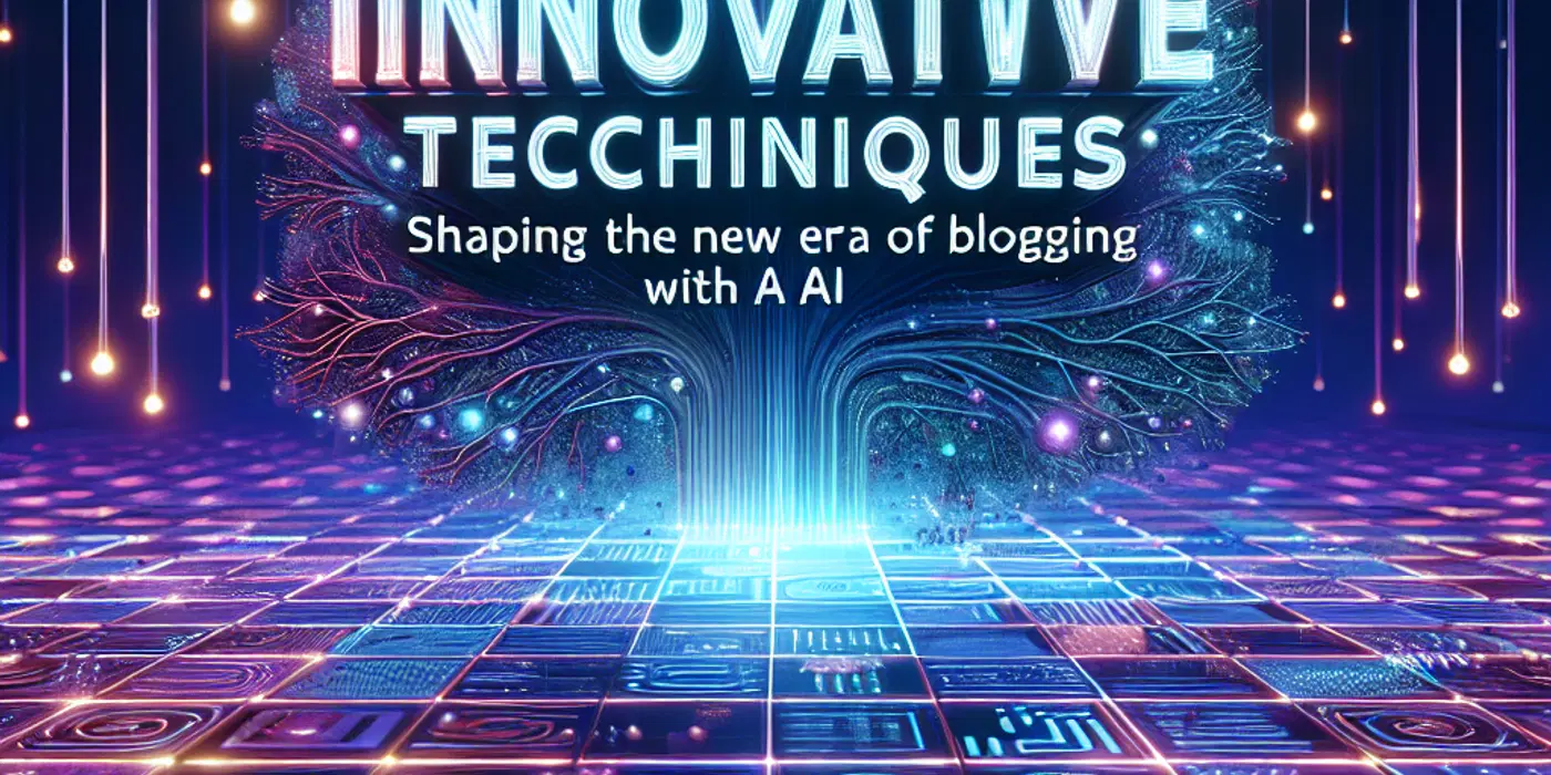 Innovative Techniques: Shaping the New Era of Blogging with AI